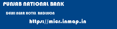 PUNJAB NATIONAL BANK  DELHI NEAR HOTEL  RADISSON    micr code